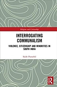 Interrogating Communalism : Violence, Citizenship and Minorities in South India (Hardcover)