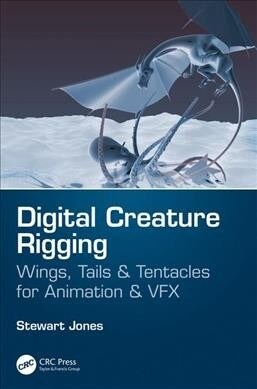 Digital Creature Rigging : Wings, Tails & Tentacles for Animation & VFX (Paperback)