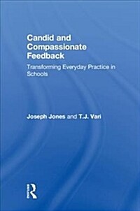 Candid and Compassionate Feedback : Transforming Everyday Practice in Schools (Hardcover)