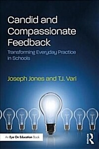 Candid and Compassionate Feedback : Transforming Everyday Practice in Schools (Paperback)