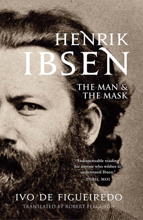 Henrik Ibsen: The Man and the Mask (Hardcover)