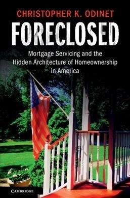 Foreclosed : Mortgage Servicing and the Hidden Architecture of Homeownership in America (Hardcover)