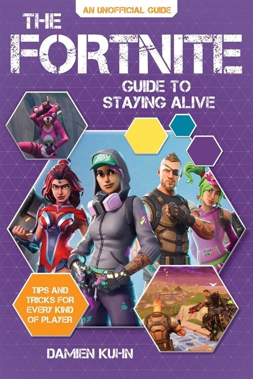 The Fortnite Guide to Staying Alive: Tips and Tricks for Every Kind of Player (Paperback)