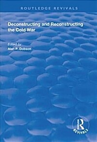 Deconstructing and Reconstructing the Cold War (Hardcover)