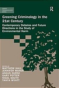 Greening Criminology in the 21st Century : Contemporary debates and future directions in the study of environmental harm (Paperback)