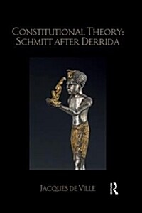 Constitutional Theory: Schmitt after Derrida (Paperback)