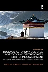 Regional Autonomy, Cultural Diversity and Differentiated Territorial Government : The Case of Tibet – Chinese and Comparative Perspectives (Paperback)