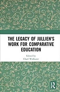 The Legacy of Julliens Work for Comparative Education (Hardcover)