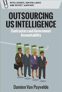 Outsourcing Us Intelligence : Private Contractors and Government Accountability (Hardcover)