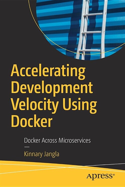 Accelerating Development Velocity Using Docker: Docker Across Microservices (Paperback)