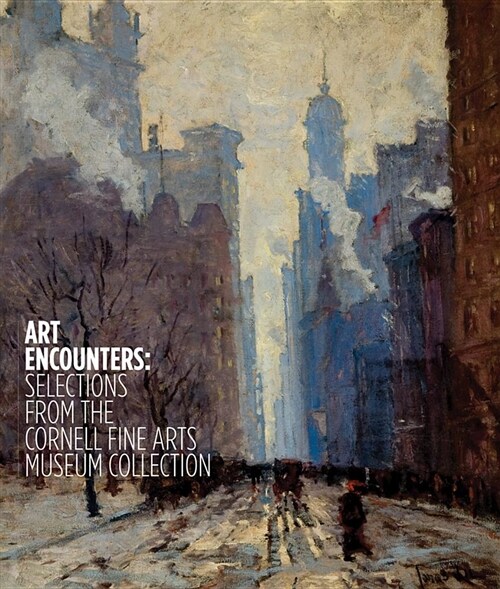 Art Encounters : Selections from the Cornell Fine Arts Museum Collection (Paperback)