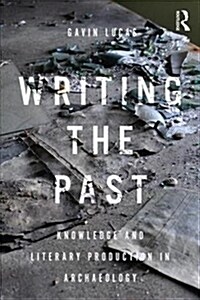 Writing the Past : Knowledge and Literary Production in Archaeology (Paperback)