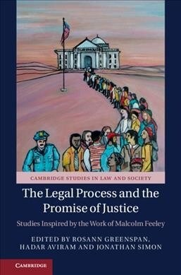 The Legal Process and the Promise of Justice : Studies Inspired by the Work of Malcolm Feeley (Hardcover)