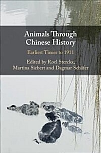 Animals Through Chinese History : Earliest Times to 1911 (Hardcover)