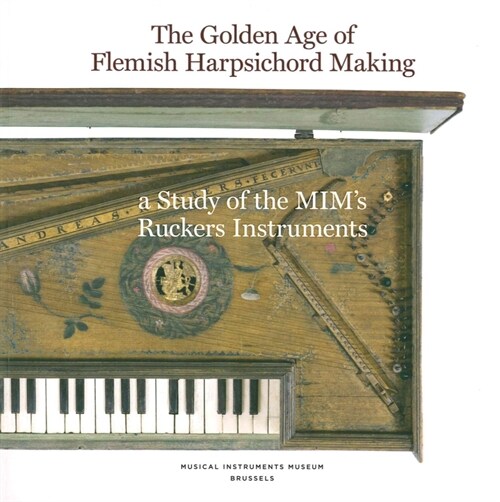 The Golden Age of Flemish Harpsicord Making : A Study of MIMs Ruckers Instruments (Paperback)