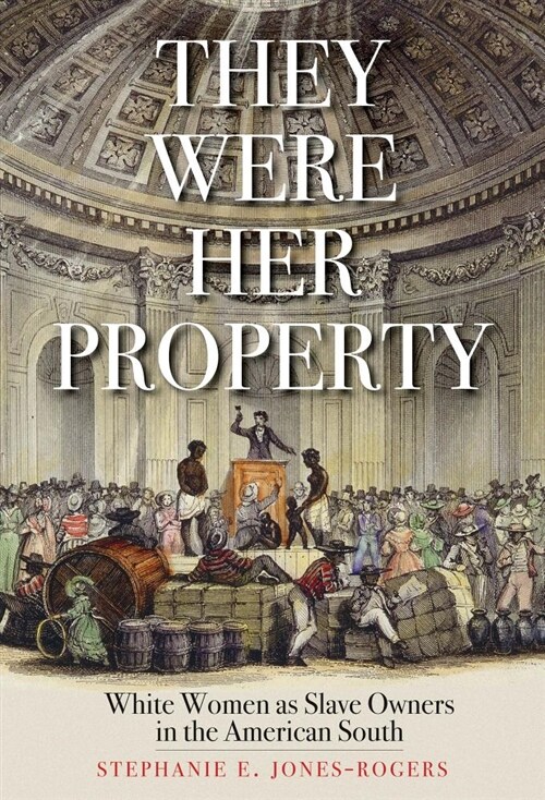 They Were Her Property: White Women as Slave Owners in the American South (Hardcover)