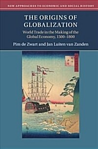 The Origins of Globalization : World Trade in the Making of the Global Economy, 1500–1800 (Hardcover)