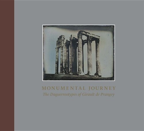 Monumental Journey: The Daguerreotypes of Girault de Prangey (Hardcover)