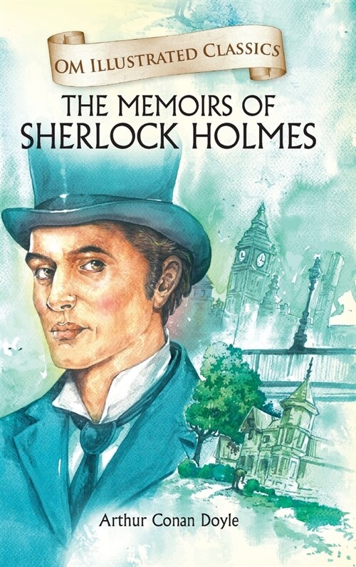 The Memoirs of Sherlock Holmes: Om Illustrated Classics (Hardcover)