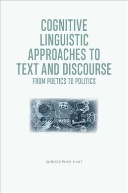 Cognitive Linguistic Approaches to Text and Discourse : From Poetics to Politics (Hardcover)