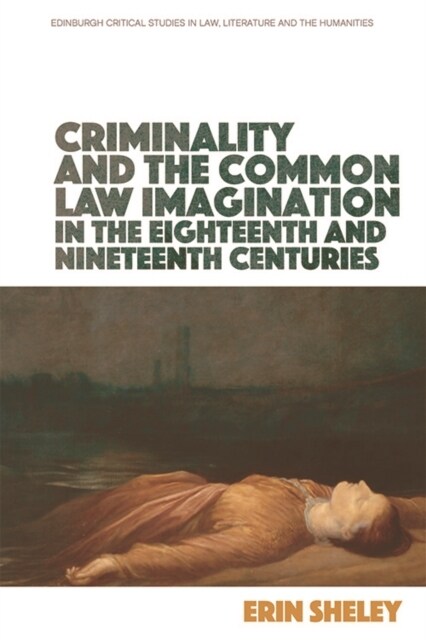 Criminality and the English Common Law Imagination in the 18th and 19th Centuries (Hardcover)