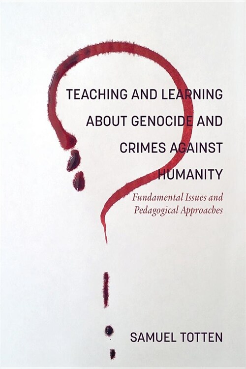 Teaching and Learning About Genocide and Crimes Against Humanity: Fundamental Issues and Pedagogical Approaches (Paperback)