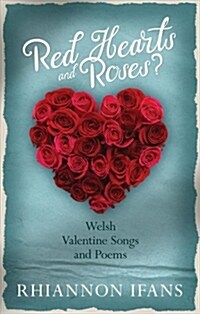 Red Hearts and Roses? : Welsh Valentine Songs and Poems (Paperback)