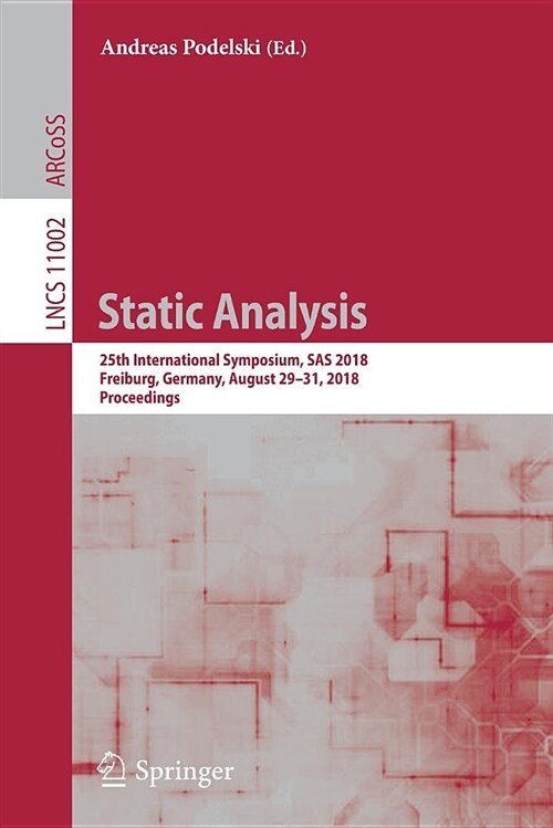 Static Analysis: 25th International Symposium, SAS 2018, Freiburg, Germany, August 29-31, 2018, Proceedings (Paperback, 2018)