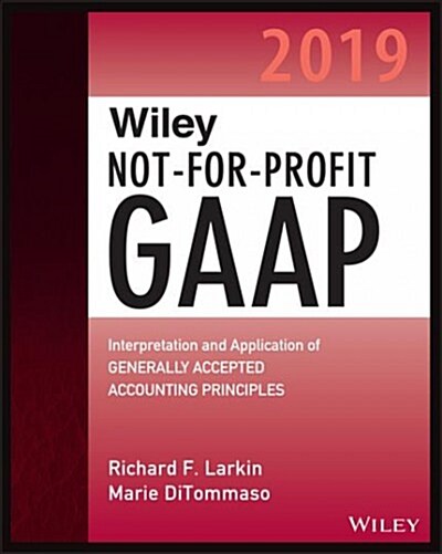 Wiley Not-For-Profit GAAP 2019: Interpretation and Application of Generally Accepted Accounting Principles (Paperback)