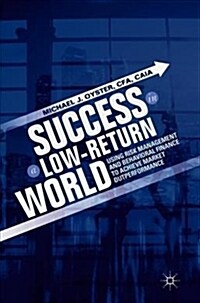 Success in a Low-Return World: Using Risk Management and Behavioral Finance to Achieve Market Outperformance (Hardcover, 2018)
