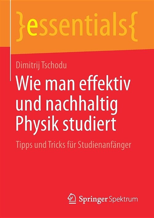 Wie Man Effektiv Und Nachhaltig Physik Studiert: Tipps Und Tricks F? Studienanf?ger (Paperback, 1. Aufl. 2018)