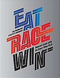 Eat Race Win: The Endurance Athletes Cookbook (Hardcover)