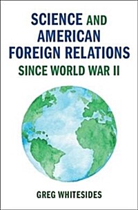 Science and American Foreign Relations since World War II (Hardcover)