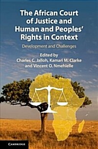 The African Court of Justice and Human and Peoples Rights in Context : Development and Challenges (Hardcover)