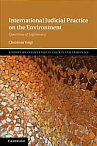 International Judicial Practice on the Environment : Questions of Legitimacy (Hardcover)