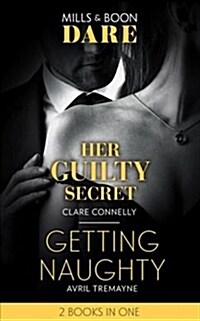 Her Guilty Secret / Getting Naughty : Her Guilty Secret (Guilty as Sin) / Getting Naughty (Reunions) (Paperback)