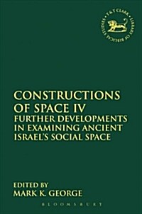 Constructions of Space IV : Further Developments in Examining Ancient Israels Social Space (Paperback)