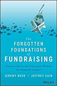 The Forgotten Foundations of Fundraising: Practical Advice and Contrarian Wisdom for Nonprofit Leaders (Hardcover)