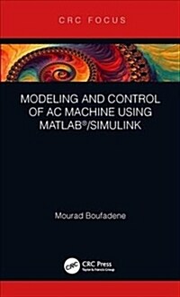 Modeling and Control of AC Machine using MATLAB®/SIMULINK (Hardcover)