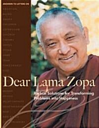 Dear Lama Zopa: Radical Solutions for Transforming Problems Into Happiness (Paperback)