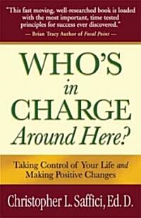 Whos in Charge Around Here?: Taking Control of Your Life and Making Positive Changes (Paperback)