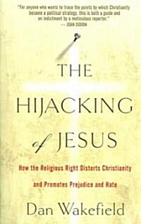 The Hijacking of Jesus: How the Religious Right Distorts Christianity and Promotes Prejudice and Hate (Paperback)