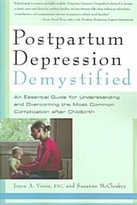 Postpartum Depression Demystified: An Essential Guide to Understanding and Overcoming the Most Common Complication After Childbirth (Paperback)