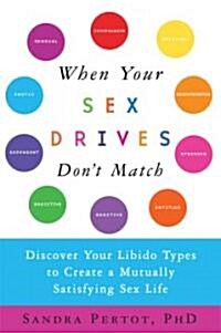 When Your Sex Drives Dont Match: Discover Your Libido Types to Create a Mutually Satisfying Sex Life (Paperback)