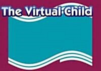 The Virtual Child (Paperback, 1st)