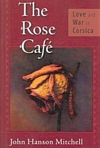 The Rose Cafe: Love and War in Corsica (Hardcover)