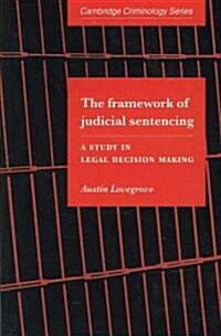 The Framework of Judicial Sentencing : A Study in Legal Decision Making (Paperback)