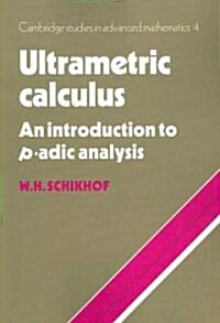 Ultrametric Calculus : An Introduction to p-Adic Analysis (Paperback)
