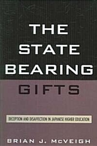 The State Bearing Gifts: Deception and Disaffection in Japanese Higher Education (Hardcover)