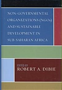 Non-Governmental Organizations (NGOs) and Sustainable Development in Sub-Saharan Africa (Hardcover)